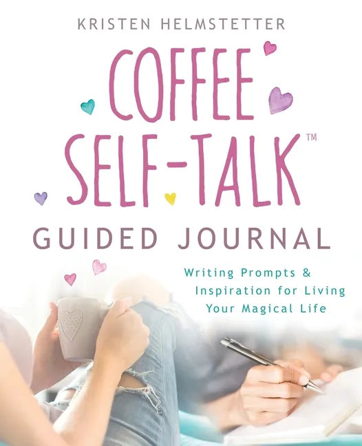 The Coffee Self-Talk Guided Journal: Writing Prompts & Inspiration for Living Your Magical Life - Paperback