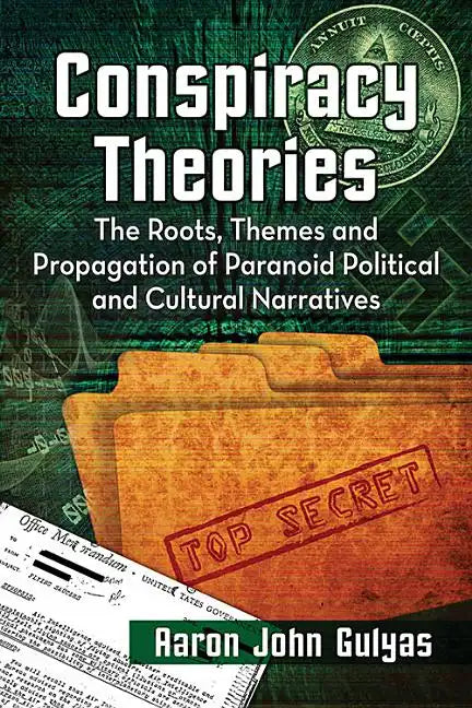Conspiracy Theories: The Roots, Themes and Propagation of Paranoid Political and Cultural Narratives - Paperback