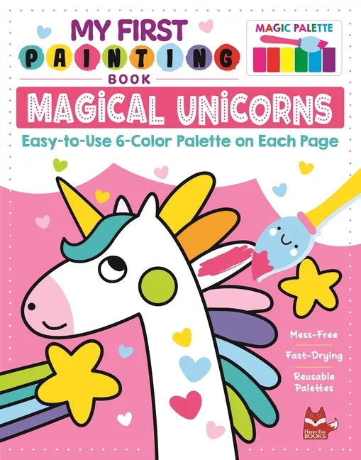 My First Painting Book: Magical Unicorns: Easy-To-Use 6-Color Palette on Each Page - Paperback
