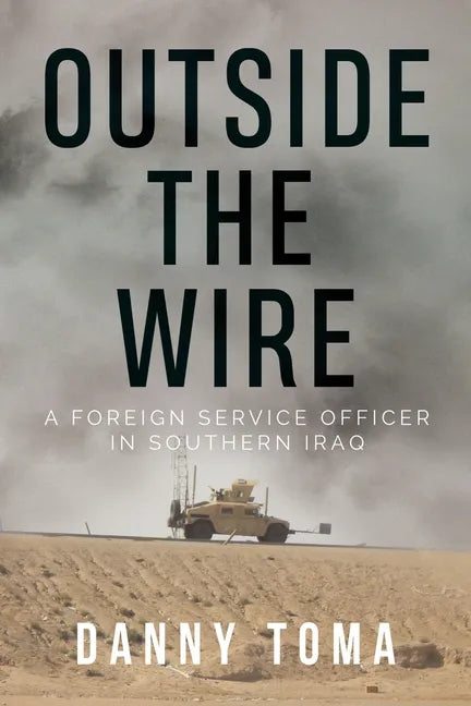 Outside the Wire: A Foreign Service Officer in Southern Iraq - Paperback