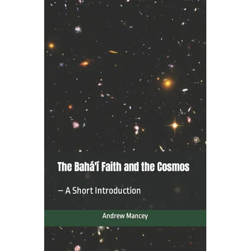The Bahá'í Faith and the Cosmos: - A Short Introduction - Paperback