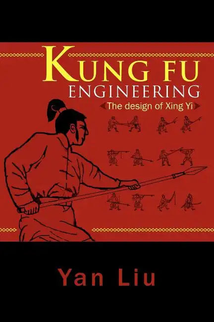 Kung Fu Engineering: The Design of Xing Yi - Paperback
