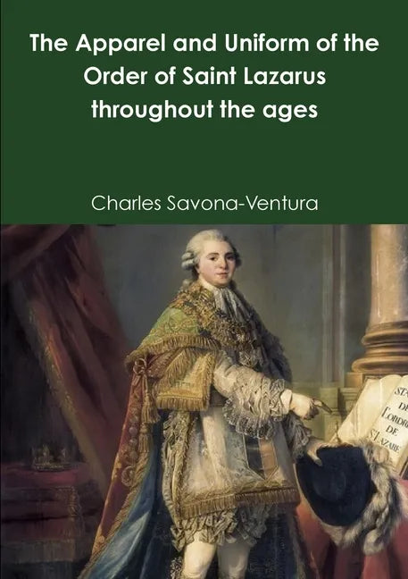 The Apparel and Uniform of the Order of Saint Lazarus throughout the ages - Paperback