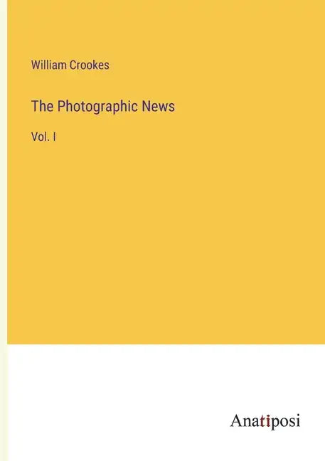 The Photographic News: Vol. I - Paperback