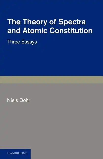 The Theory of Spectra and Atomic Constitution: Three Essays - Paperback