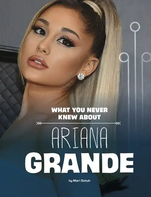 What You Never Knew about Ariana Grande - Hardcover