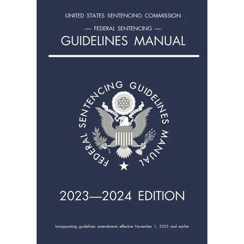 Federal Sentencing Guidelines Manual; 2023-2024 Edition: With inside-cover quick-reference sentencing table - Paperback