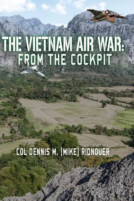 The Vietnam Air War: From The Cockpit - Paperback
