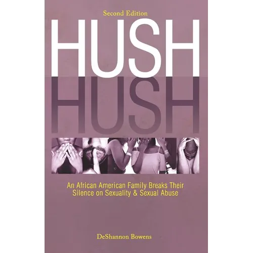 Hush Hush: An African American Family Breaks Their Silence on Sexuality & Sexual Abuse - Second Edition - Paperback