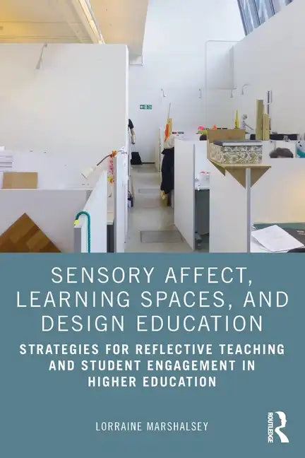 Sensory Affect, Learning Spaces, and Design Education: Strategies for Reflective Teaching and Student Engagement in Higher Education - Paperback