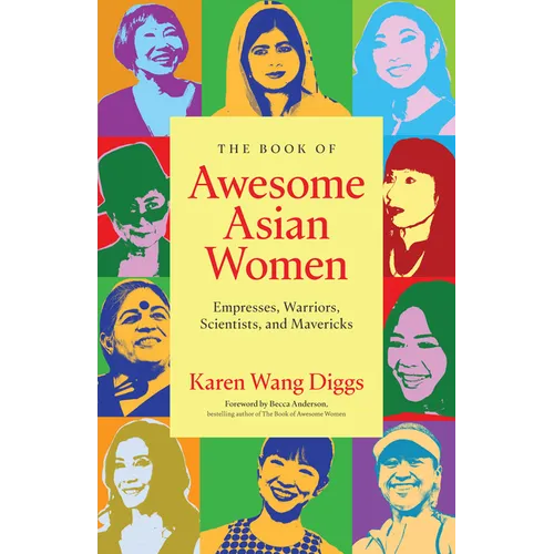 The Book of Awesome Asian Women: Empresses, Warriors, Scientists, and Mavericks (Famous Asian Women in History) - Paperback