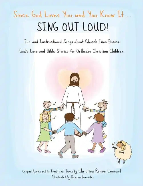 Since God Loves You and You Know It...Sing Out Loud: Fun and Instructional Songs about Church Time Basics, God's Love and Bible Stories for Orthodox C - Paperback