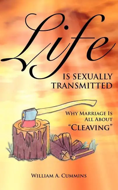 Life Is Sexually Transmitted: Why Marriage is all about Cleaving - Paperback
