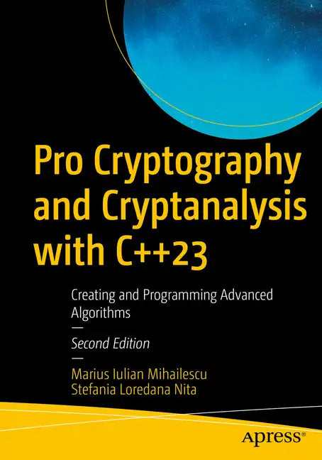 Pro Cryptography and Cryptanalysis with C++23: Creating and Programming Advanced Algorithms - Paperback