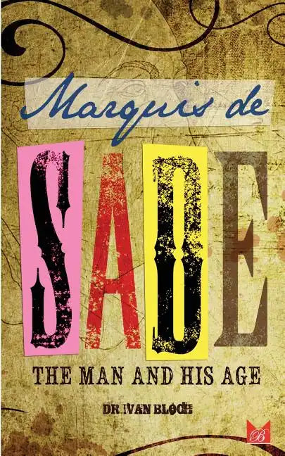 Marquis de Sade: The Man and His Age: Studies in the History of the Culture and Morals of the Eighteenth Century - Paperback
