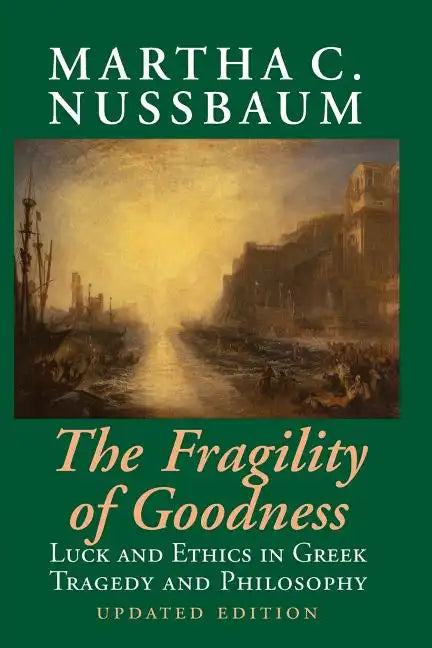 The Fragility of Goodness: Luck and Ethics in Greek Tragedy and Philosophy - Paperback
