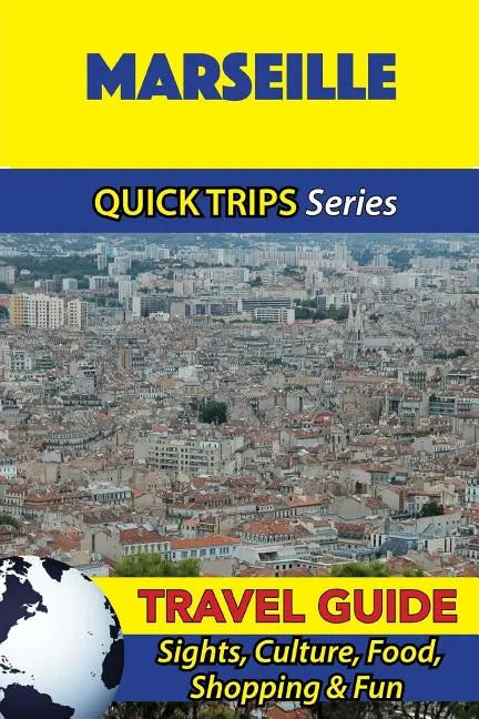 Marseille Travel Guide (Quick Trips Series): Sights, Culture, Food, Shopping & Fun - Paperback