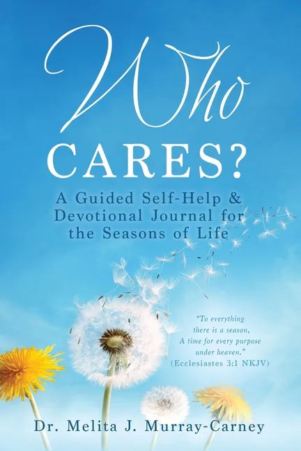 Who Cares?: A Guided Self-Help & Devotional Journal for the Seasons of Life - Paperback