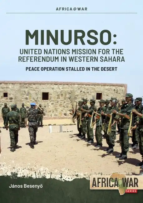 Minurso - United Nations Mission for the Referendum in Western Sahara: Peace Operation Stalled in the Desert, 1991-2021 - Paperback