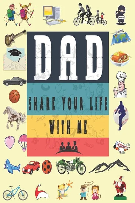 Dad Share Your Life With Me: Perfect For Dad's Birthday, Father's Day, Valentine Day Or Just To Show Dad You Love Him! - Paperback
