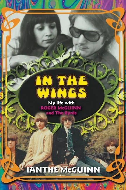 In the Wings: My Life with Roger McGuinn and The Byrds - Paperback