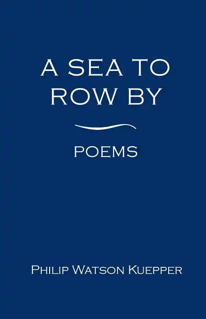 A Sea To Row By: Poems - Paperback