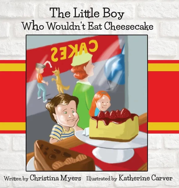 The Little Boy Who Wouldn't Eat Cheesecake: - Mom's Choice Award(R) Gold Medal Recipient - Hardcover