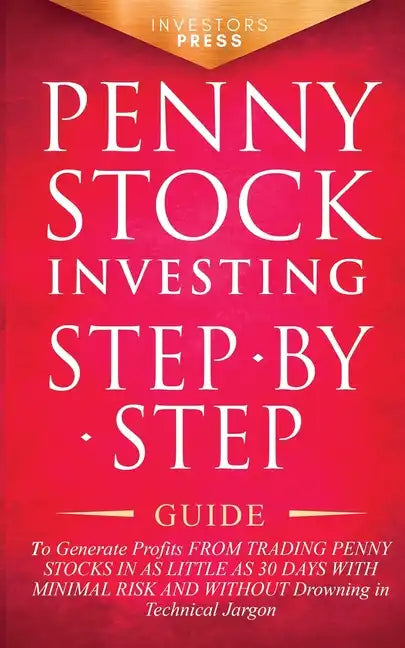 Penny Stock Investing: Step-by-Step Guide to Generate Profits from Trading Penny Stocks in as Little as 30 Days with Minimal Risk and Without - Paperback