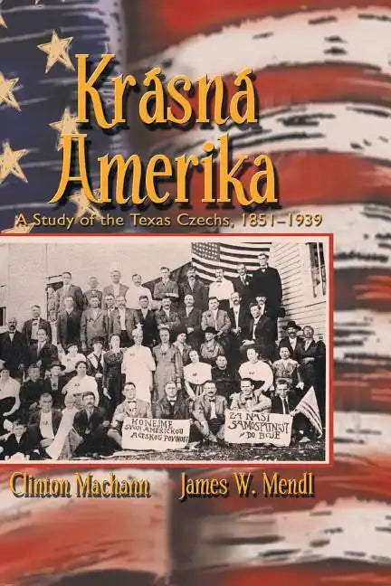 Krasna Amerika: A Study of Texas Czechs, 1851-1939 - Paperback