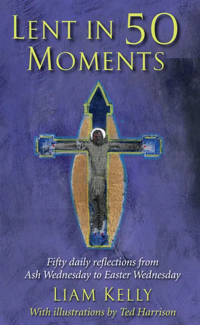 Lent in 50 Moments: Fifty Daily Reflections from Ash Wednesday to Easter Wednesday - Paperback