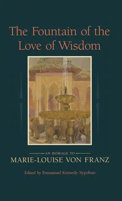 The Fountain of the Love of Wisdom: An Homage to Marie-Louise Von Franz - Hardcover