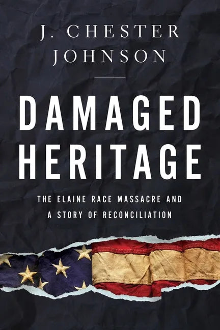 Damaged Heritage: The Elaine Race Massacre and a Story of Reconciliation - Hardcover
