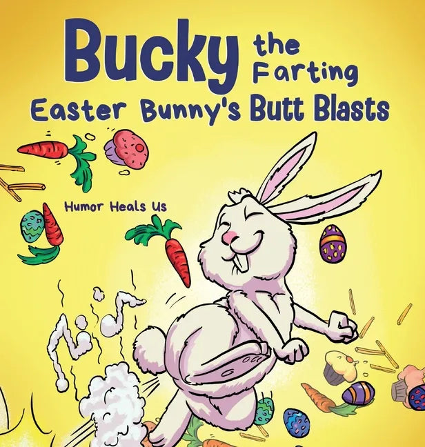 Bucky the Farting Easter Bunny's Butt Blasts: A Funny Rhyming, Early Reader Story For Kids and Adults About How the Easter Bunny Escapes a Trap - Hardcover