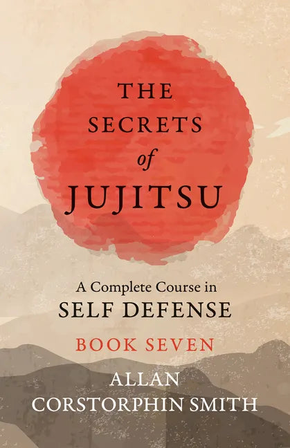 The Secrets of Jujitsu - A Complete Course in Self Defense - Book Seven - Paperback