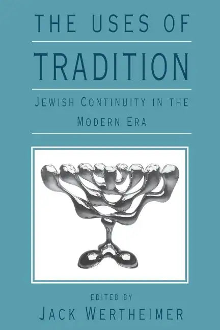 The Uses of Tradition: Jewish Continuity in the Modern Era - Paperback