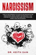 Narcissism: How to find strength to survive and prosper after narcissistic abuse. Disarm the Narcissist, take control of your life - Paperback