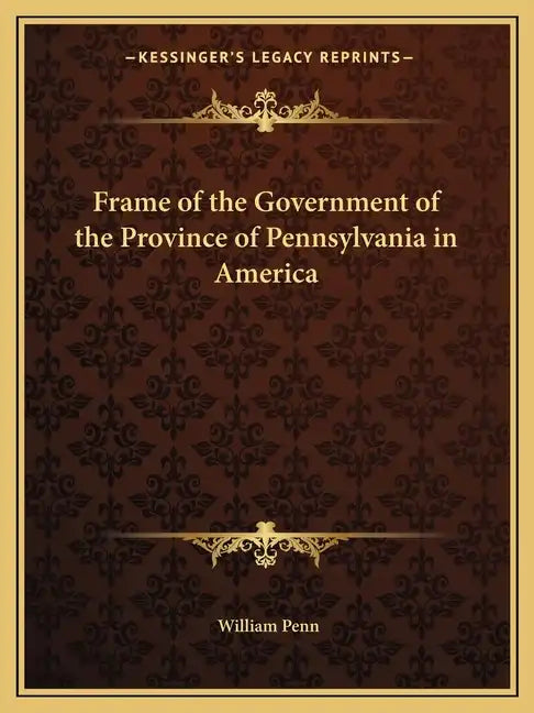 Frame of the Government of the Province of Pennsylvania in America - Paperback