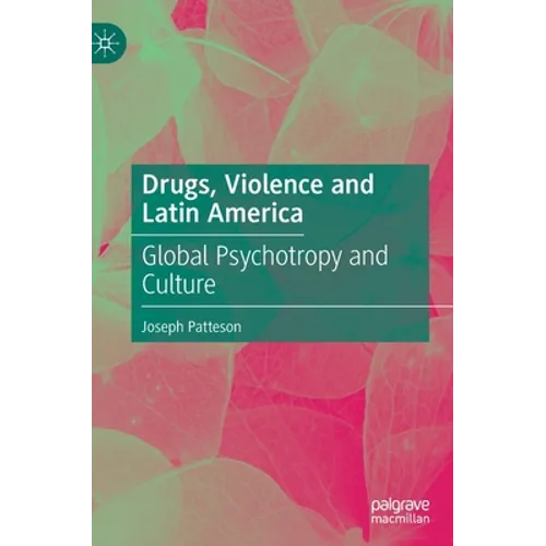 Drugs, Violence and Latin America: Global Psychotropy and Culture - Hardcover