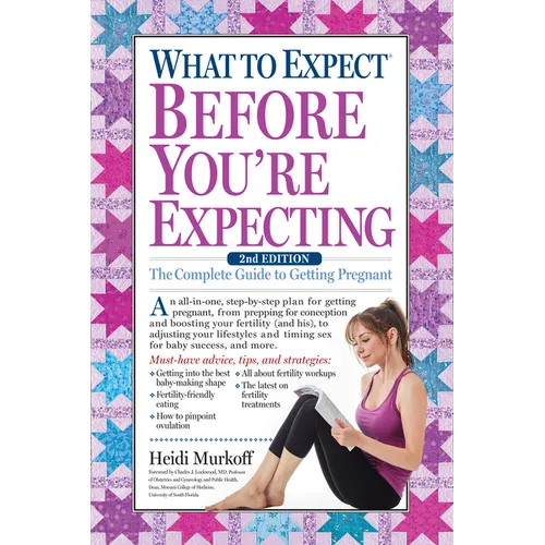 What to Expect Before You're Expecting: The Complete Guide to Getting Pregnant - Hardcover