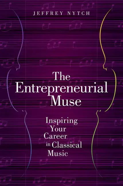 Entrepreneurial Muse: Inspiring Your Career in Classical Music - Paperback