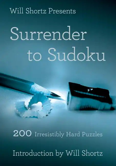 Will Shortz Presents Surrender to Sudoku: 200 Irresistibly Hard Puzzles - Paperback