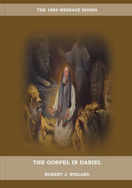 The Gospel in Daniel: (Whoso Read Let Him Understand, Revelation of Things to Come, the third angels message, country living importance) - Paperback