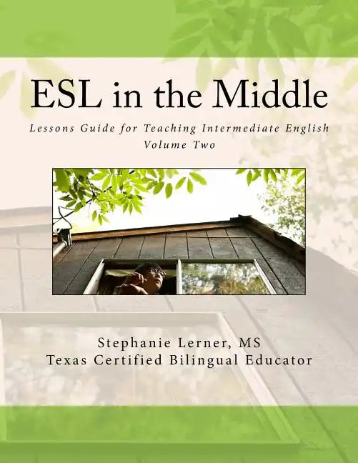 ESL in the Middle: Lessons Guide for Teaching Intermediate English Volume Two - Paperback