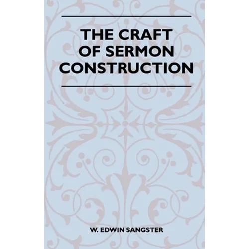 The Craft Of Sermon Construction - Hardcover
