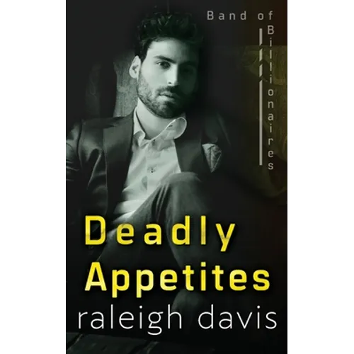 Deadly Appetites: An enemies-to-lovers billionaire romantic suspense - Paperback