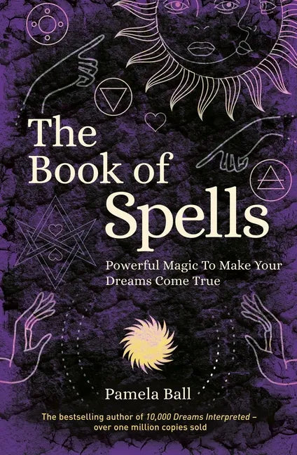 The Book of Spells: Powerful Magic to Make Your Dreams Come True - Paperback