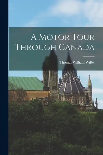 A Motor Tour Through Canada - Paperback