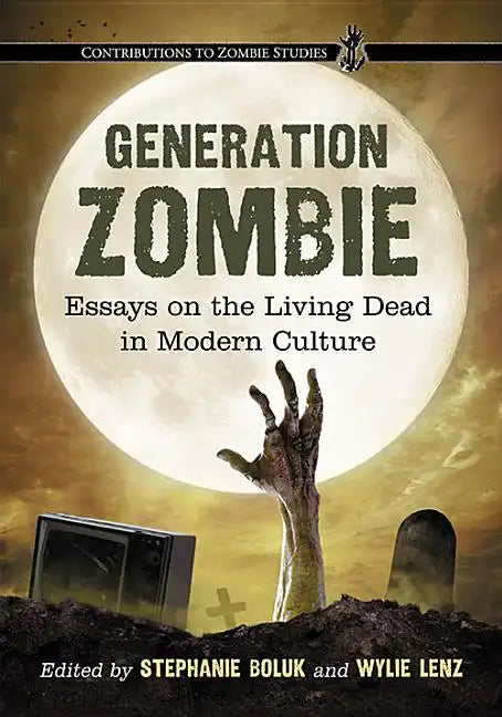 Generation Zombie: Essays on the Living Dead in Modern Culture - Paperback
