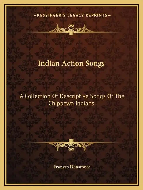 Indian Action Songs: A Collection of Descriptive Songs of the Chippewa Indians - Paperback