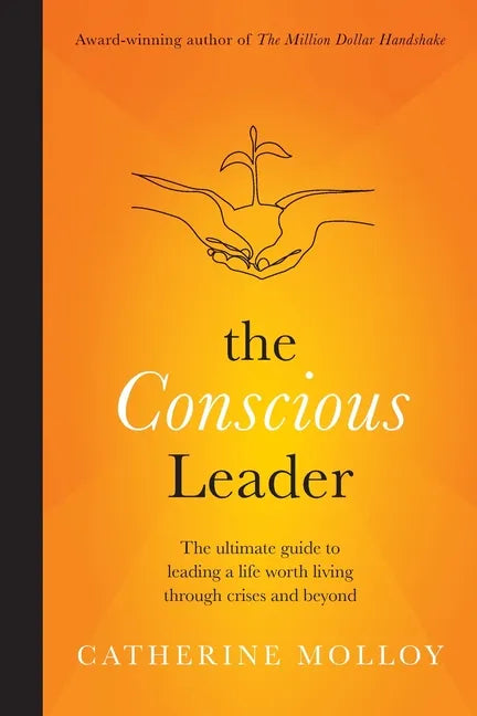 The Conscious Leader: the ultimate guide to leading a life worth living through crises and beyond - Paperback